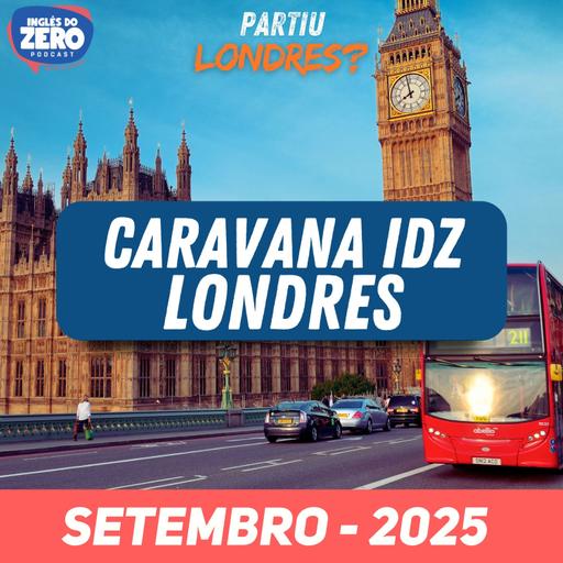 INTERCÂMBIO LONDRES 2025 | CARAVANA IDZ 2