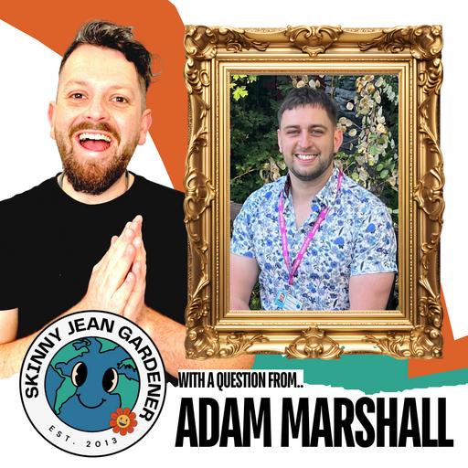 Love of Gardening ft Adam Marshall