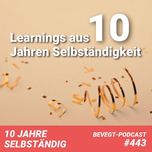 #443 - Learnings aus 10 Jahren Selbständigkeit