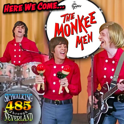 485: Here They Come...The Monkee Men!