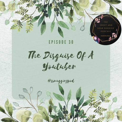 EPISODE 30 - THE DISGUISE OF A YOUTUBER