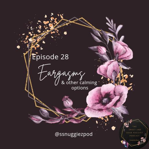 EPISODE 28 - Eargasms & other calming options