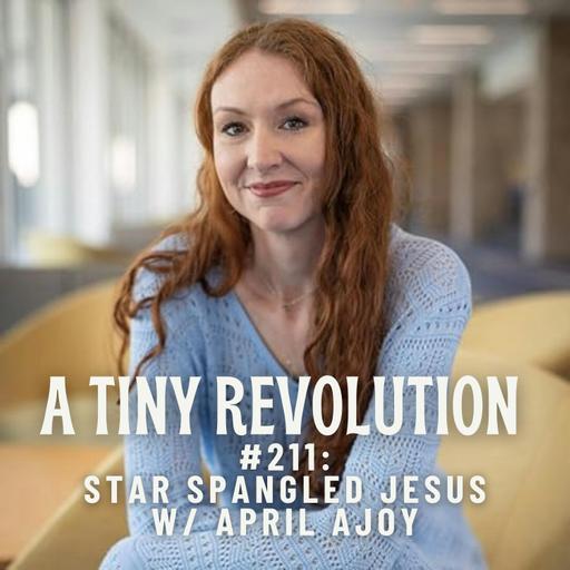 #211: Star-Spangled Jesus, w/ April Ajoy