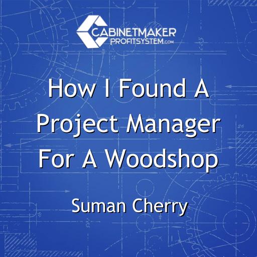 How I Found A Project Manager For A Woodshop with Suman Cherry