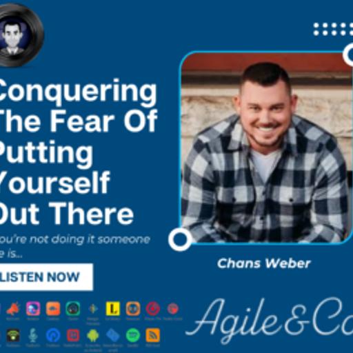 Conquering The Fear of Putting Yourself Out There (ft. Chans Weber)