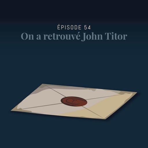 Episode 54 : On a retrouvé John Titor (avec Le Rendez-vous de l'étrange)