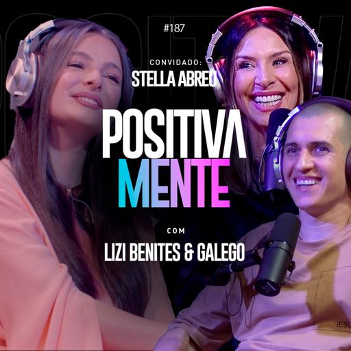 DE BAILARINA DO FAUSTÃO A EVANGELISTA - POSITIVAMENTE PODCAST COM STELLA ABREU EP #187