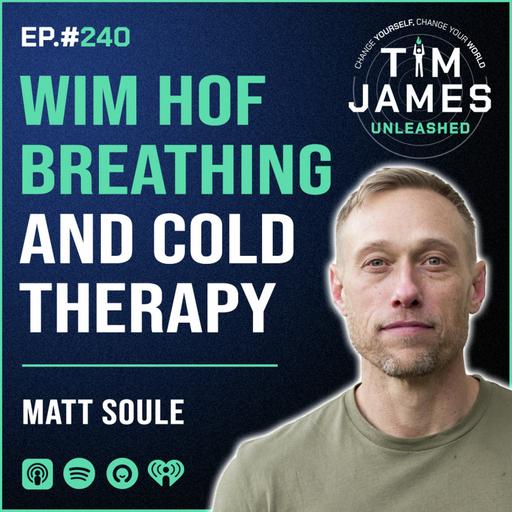 Ep 240: Matt Soule, Wim Hof Breathing And Cold Therapy