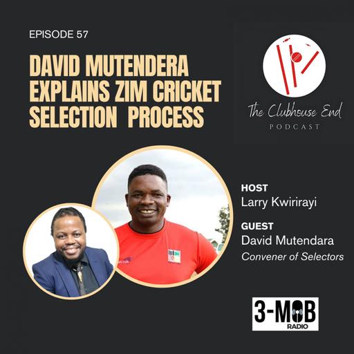 Ep 57 - Zimbabwe men's cricket convener explains national team selection policy and process