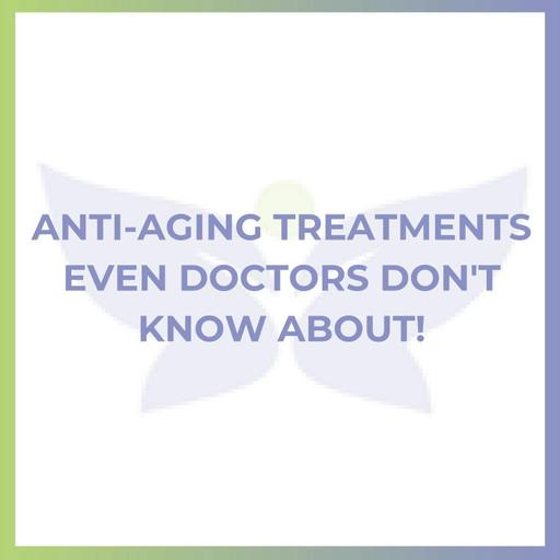 Anti-Aging Treatments Even Doctors Don't Know About!