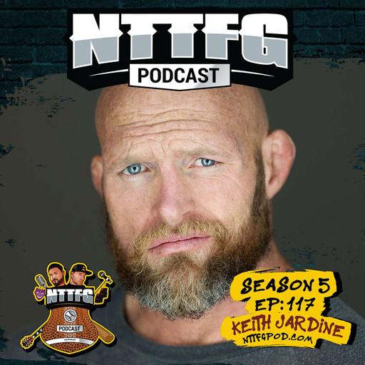 NTTFGPOD S5 Ep.117 w/Keith Jardine