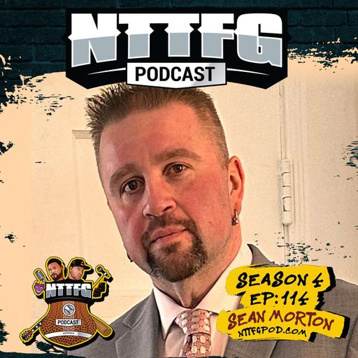 NTTFGPOD S4 Ep.114 w/Sean Morton