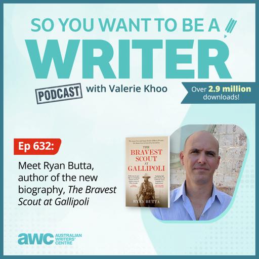 WRITER 632: Meet Ryan Butta, author of the new biography, 'The Bravest Scout at Gallipoli'