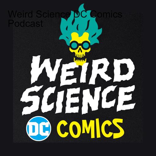 DC Comics Ep 557: Absolute Power, Batman & Are We All In? / Weird Science DC Comics