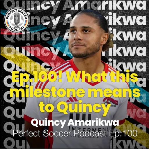 Quincy Amarikwa | Perfect Soccer Podcast Ep. 100