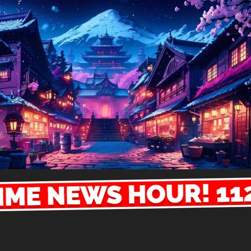 Anime News Hour! 112