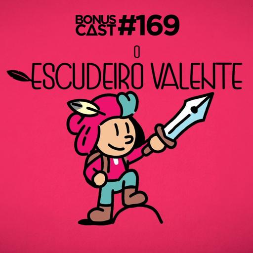 BonusCast #169: O Escudeiro Valente