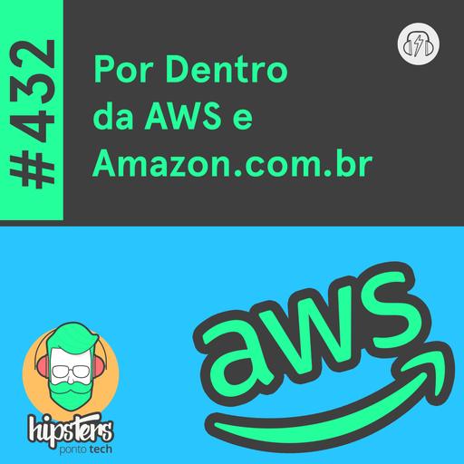 Por Dentro da AWS e Amazon.com.br – Hipsters Ponto Tech #432