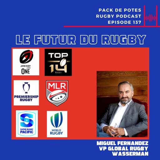 Ep. 137 : Le Futur du Rugby avec Miguel Fernandez