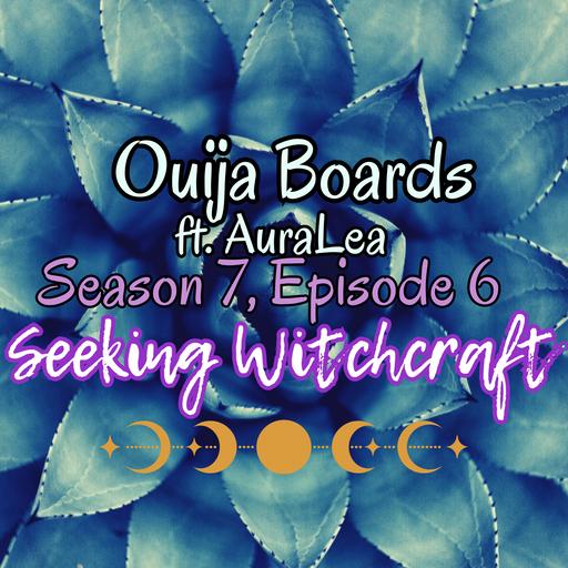 S7 Ep6: Ouija Boards ft. AuraLea