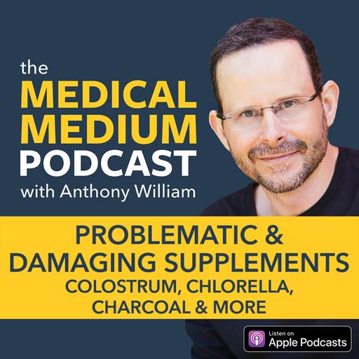 067 Problematic & Damaging Supplements: Colostrum, Chlorella, Charcoal & More