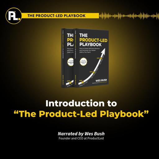 Episode 1: Introduction to “The Product-Led Playbook”