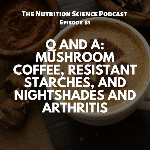 Q and A: Mushroom Coffee, Resistant Starches, and Nightshades and Arthritis