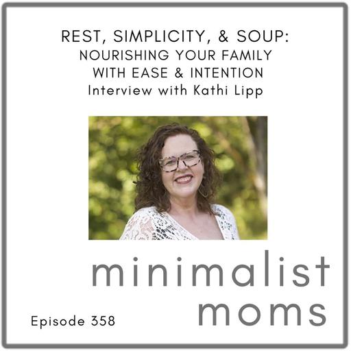 Rest, Simplicity, & Soup: Nourishing Your Family with Ease & Intention | Kathi Lipp (EP358)