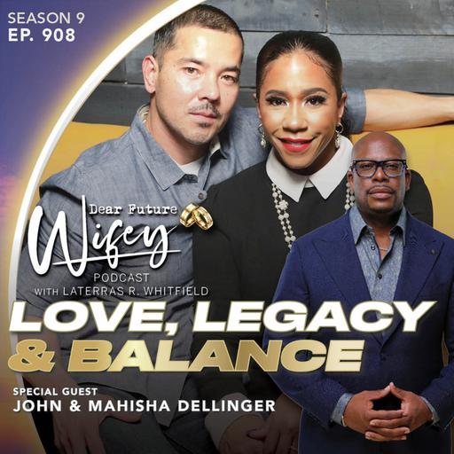 Love, Legacy and Balance (Guests: John & Mahisha Dellinger)