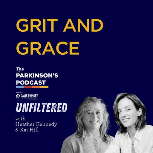 The Parkinson’s Podcast Unfiltered: Grit and Grace