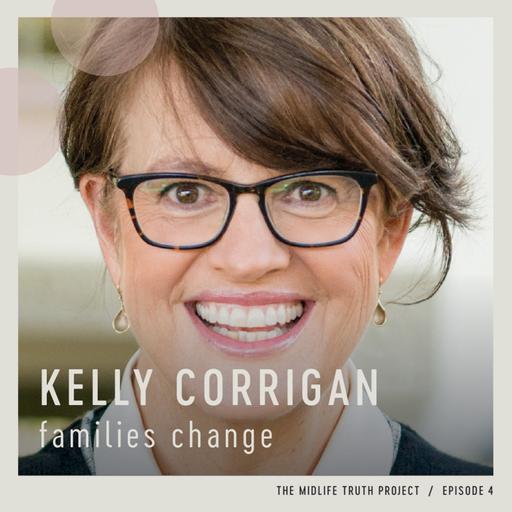 Ep 4 Families Change with Kelly Corrigan