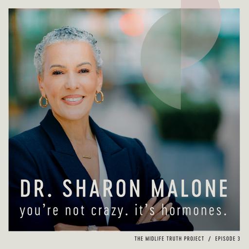 Ep 3 'You’re Not Crazy, It’s Hormones' with Dr. Sharon Malone