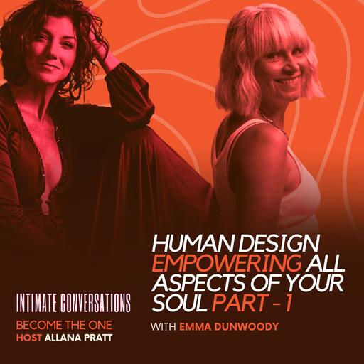 Human Design Empowering All Aspects of Your Soul with Emma Dunwoody - Part 1