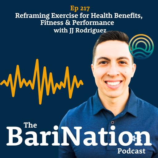 Ep 217 - Reframing Exercise for Fitness, Health & Performance with JJ Rodriguez