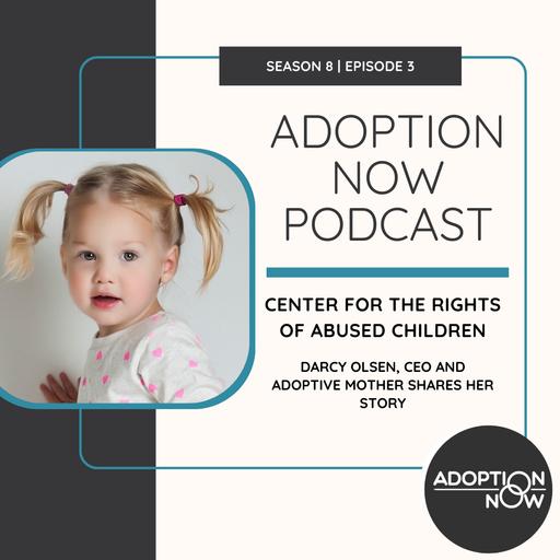 Center for the Rights of Abused Children: Darcy Olsen, CEO & Adoptive Mother Shares Her Story [S8E3]