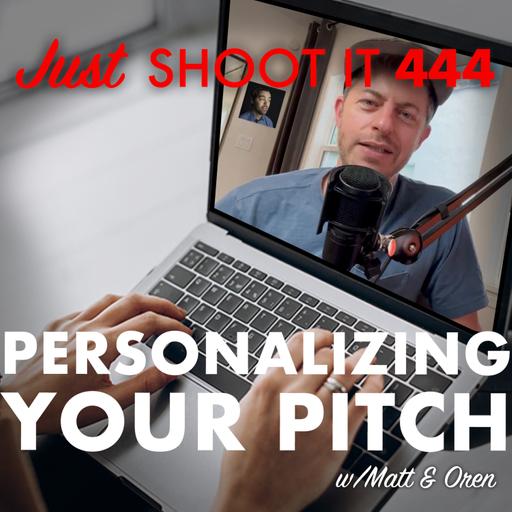 Personalizing your Pitch w/Matt & Oren - Just Shoot It 444