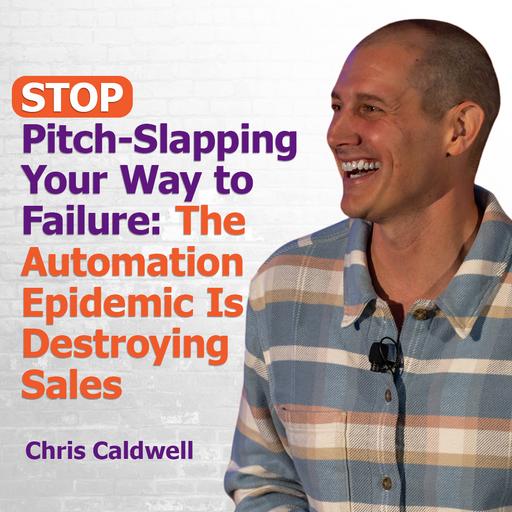 STOP Pitch-Slapping Your Way to Failure: The Automation Epidemic is Destroying Sales