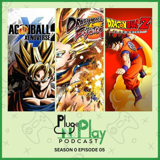 Plug N Play Podcast - Season 0 Episode 5: Dragon Ball Games (Xenoverse,FighterZ,Kakarot)