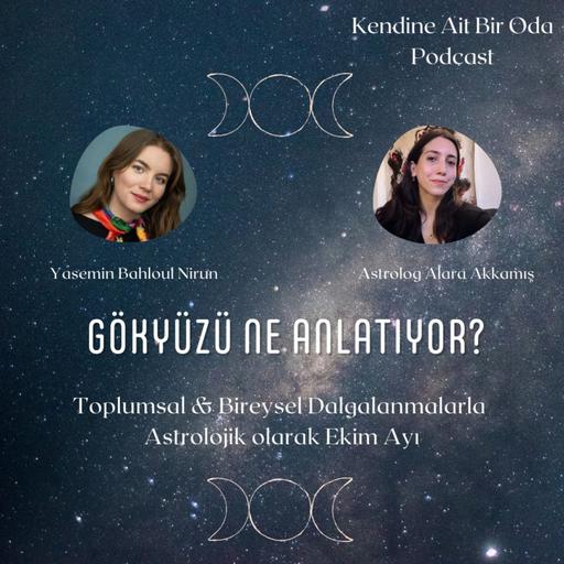 Gökyüzü Ne Anlatıyor? / Toplumsal & Bireysel Olarak Ekim Ayı Astrolojisi