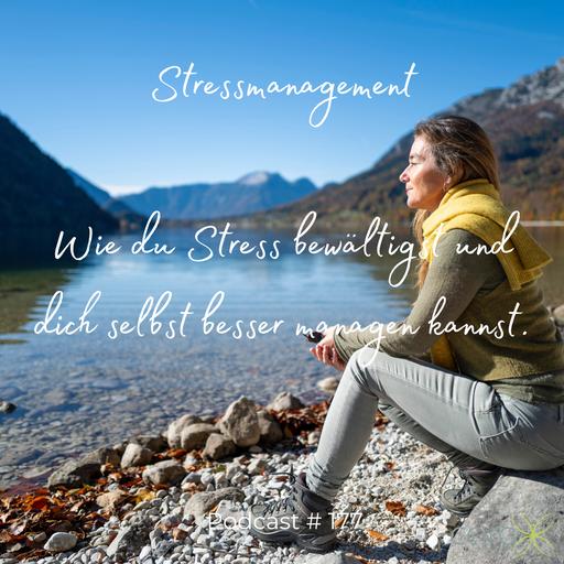 #177 Stressmanagement! Wie du Stress bewältigst und dich selbst besser managen kannst.