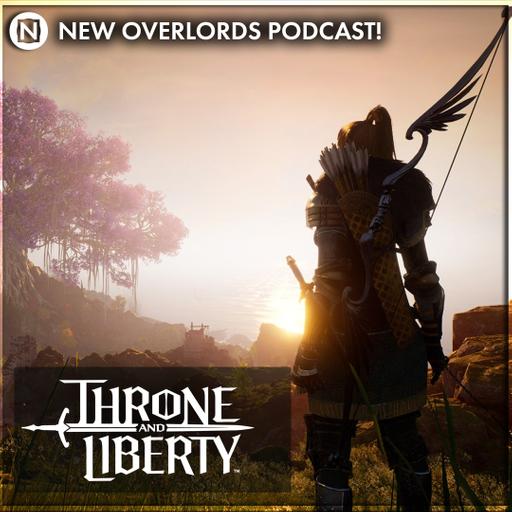 New Overlords Podcast 530: Throne and Liberty Is An MMO