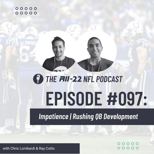 The All-22 NFL Podcast #097: Impatience | Rushing QB Development