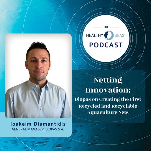 Netting Innovation: Diopas on Creating the First Recycled and Recyclable Aquaculture Nets with Ioakeim Diamantidis, Ep.21