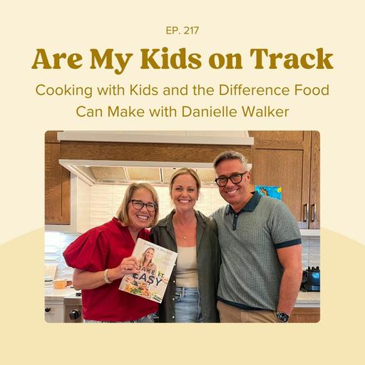 Episode 217: Cooking with Kids and the Difference Food Can Make with Danielle Walker