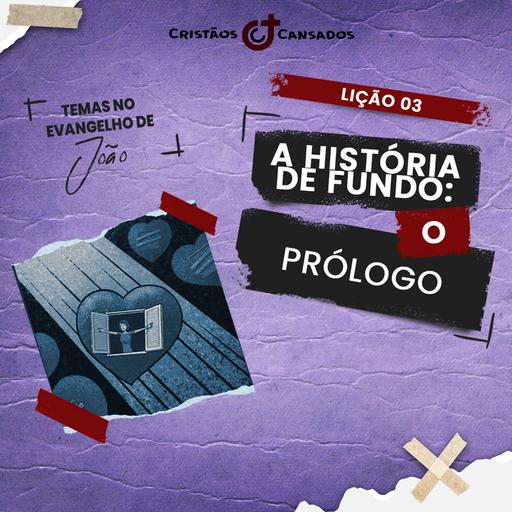 A história de fundo: o prólogo | Temas no Evangelho de João – L3 | 4Tri24