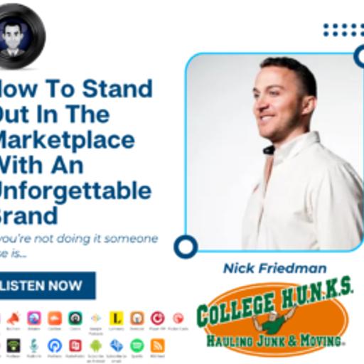 How To Stand Out In The Marketplace With An Unforgettable Brand With Nick Friedman