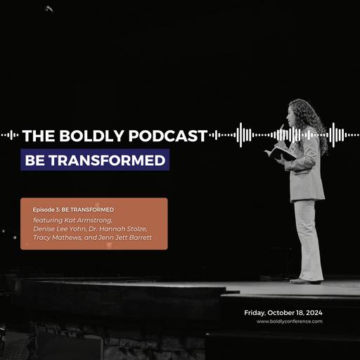 BONUS SERIES: The BOLDLY Podcast E3: Be Transformed