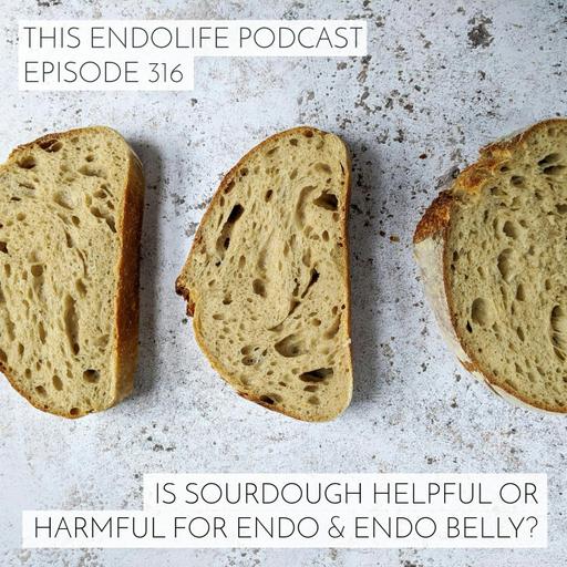 Is Sourdough Helpful or Harmful for Endo and Endo Belly?