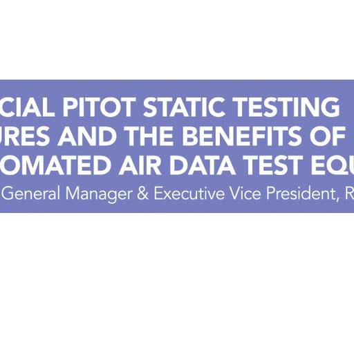 Commercial Pitot Static testing procedures and the benefits of using semi-automated Air Data Test Equipment