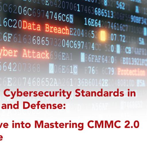 Navigating Cybersecurity Standards in Aerospace and Defense: A Deep Dive into Mastering CMMC 2.0 Compliance